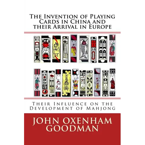 The Invention of Playing Cards in China and their Arrival in Europe: Their Influence on the Development of Mahjong - Paperback