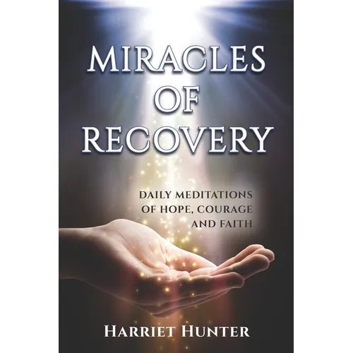 Miracles of Recovery: Daily Meditations of Hope, Courage and Faith - Paperback