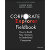 Corporate Explorer Fieldbook: How to Build New Ventures in Established Companies - Paperback