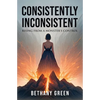 Consistently Inconsistent: Rising from a Monster's Control - Paperback