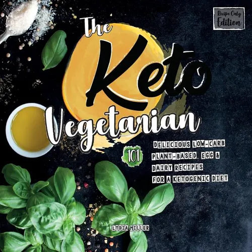 The Keto Vegetarian: 101 Delicious Low-Carb Plant-Based, Egg & Dairy Recipes For A Ketogenic Diet (Recipe-Only Edition) - Paperback