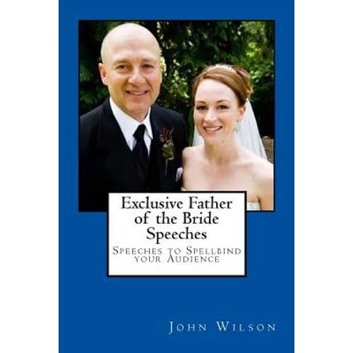 Exclusive Father of the Bride Speeches: Speeches to Spellbind your Audience - Paperback
