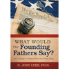 What Would Our Founding Fathers Say?: How Today's Leaders Have Lost Their Way - Hardcover
