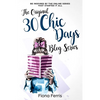 The Original 30 Chic Days Blog Series: Be inspired by the online series that started it all - Paperback