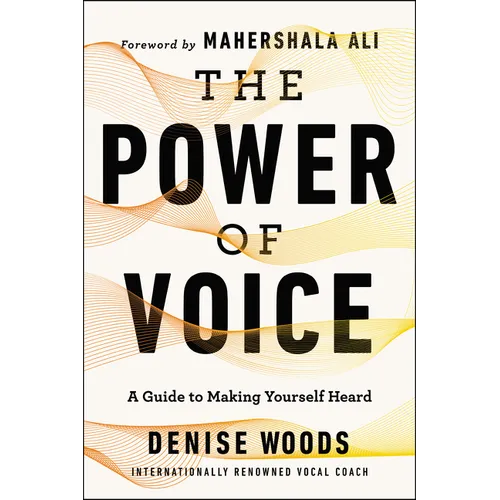 The Power of Voice: A Guide to Making Yourself Heard - Paperback