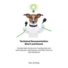 Technical Documentation Short and Sweet: The Best Best Practices for Creating Clear and Useful Manuals, Help Systems, and Other Forms of User Assistan - Paperback