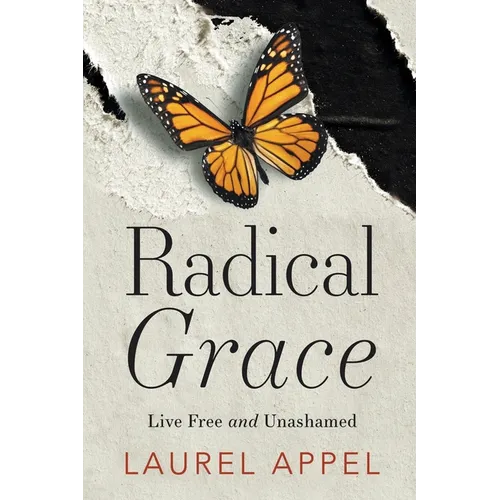 Radical Grace: Live Free and Unashamed - Paperback