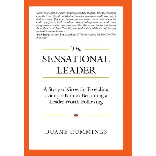 The Sensational Leader: A Story of Growth: Providing a Simple Path to Becoming a Leader Worth Following - Hardcover