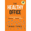 The Healthy Office: Turning Workspaces into Happiness and Success Spaces - Hardcover
