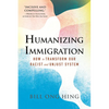 Humanizing Immigration: How to Transform Our Racist and Unjust System - Hardcover
