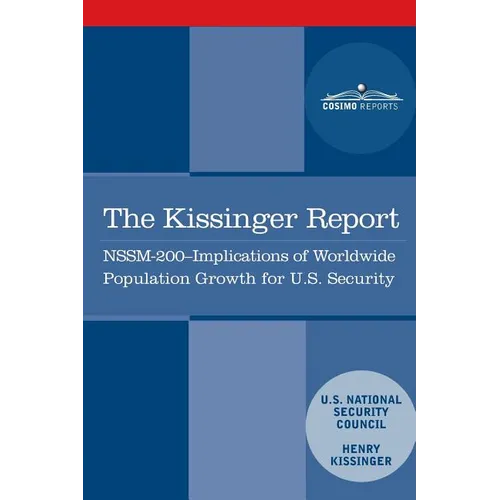 The Kissinger Report: NSSM-200 Implications of Worldwide Population Growth for U.S. Security Interests - Paperback