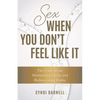 Sex When You Don't Feel Like It: The Truth about Mismatched Libido and Rediscovering Desire - Hardcover