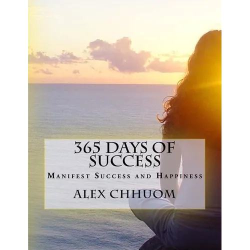 365 Days of Success: Manifest Success and Happiness - Paperback