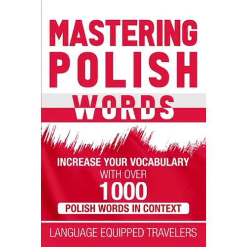 Mastering Polish Words: Increase Your Vocabulary with Over 1,000 Polish Words in Context - Paperback
