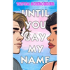 Until You Say My Name: A trans romance and celebration of the queer community - Paperback