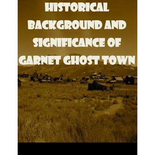Historical Background and Significance of Garnet Ghost Town - Paperback