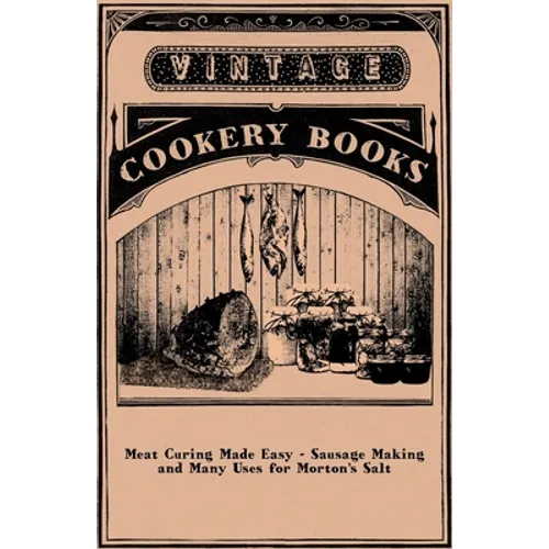 Meat Curing Made Easy - Sausage Making and Many Uses for Morton's Salt - Paperback