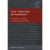 The Dexter Syndrome: The Serial Killer in Popular Culture - Hardcover