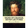 Signs of change; seven lectures By: William Morris: William Morris (24 March 1834 - 3 October 1896) was an English textile designer, poet, novelist, t - Paperback