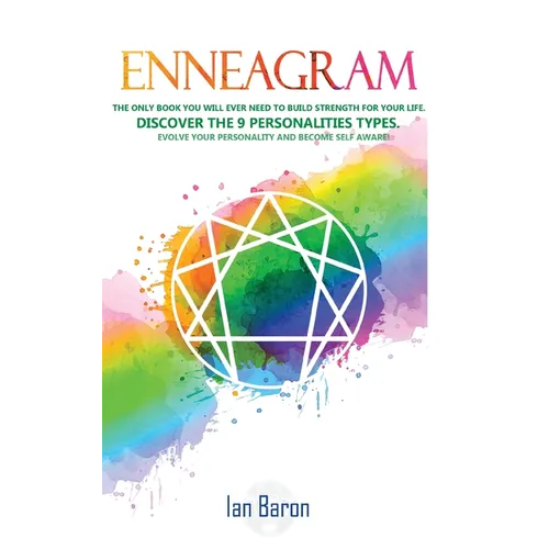 Enneagram: The Only Book You Will Ever Need to Build Strength for Your Life. Discover The 9 Personalities Types. Evolve Your Personality and Become Se - Paperback