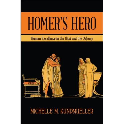 Homer's Hero: Human Excellence in the Iliad and the Odyssey - Paperback