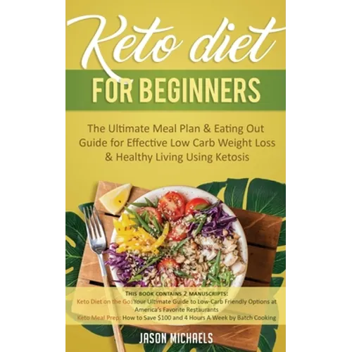 Keto Diet for Beginners: The Ultimate Meal Plan & Eating Out Guide for Effective Low Carb Weight Loss & Healthy Living Using Ketosis - Paperback