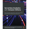 Serverless Analytics with Amazon Athena: Query structured, unstructured, or semi-structured data in seconds without setting up any infrastructure - Paperback