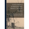 God's Mercy Surmounting Man's Cruelty [microform]: Exemplified in the Captivity and Redemption of Elizabeth Hanson, Wife of John Hanson, of Knoxmarsh - Paperback