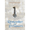 Remember the Prisoners: He Came to Set the Captives Free - Paperback