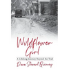 Wildflower Girl: A Lifelong Journey Beyond the Trail - Hardcover