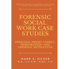 Forensic Social Work Case Studies: Personal Injury, Family, Immigration, and Criminal Mitigation - Paperback