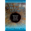 The Art of Stress-Free Living: Reprogram Your Life from the Inside Out - Paperback