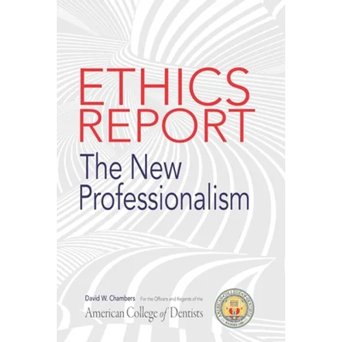 The American College of Dentists Ethics Report: The New Professionalism - Paperback