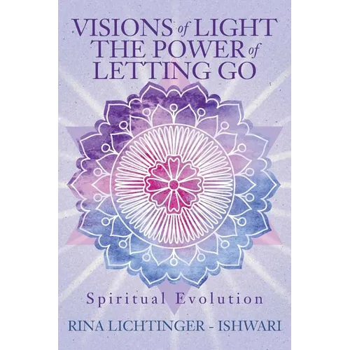 Visions of Light The Power of Letting Go: Spiritual Evolution - Paperback