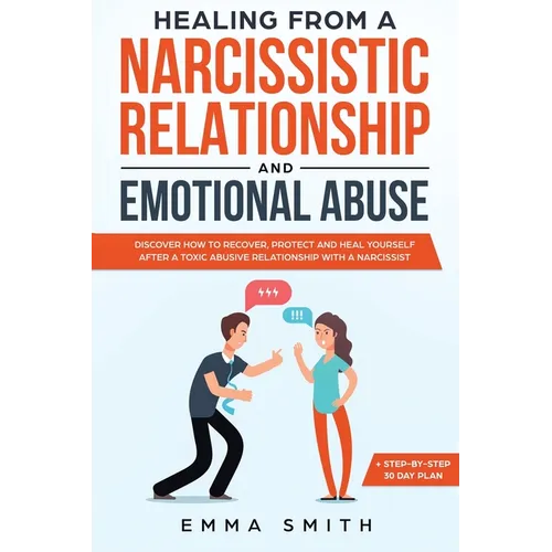 Healing from A Narcissistic Relationship and Emotional Abuse: Discover How to Recover, Protect and Heal Yourself after a Toxic Abusive Relationship wi - Paperback