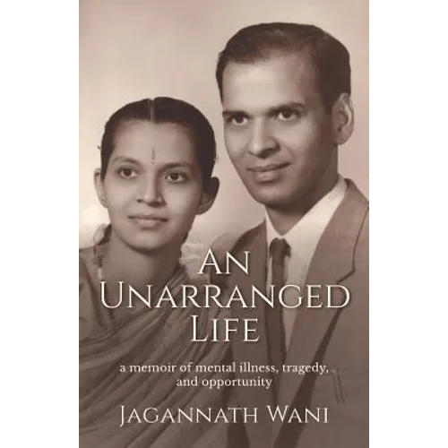 An Unarranged Life: A Memoir of Mental Illness, Tragedy, and Opportunity - Paperback