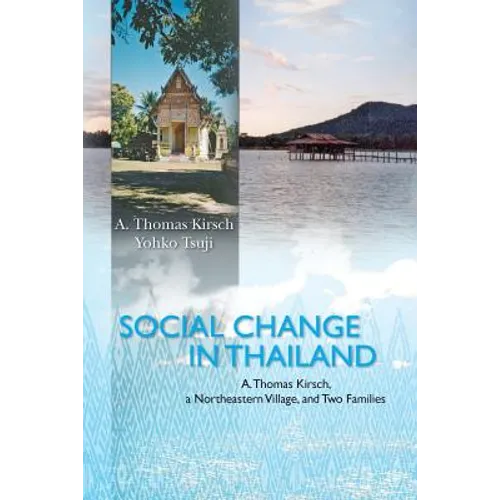 Social Change in Thailand: : A. Thomas Kirsch, a Northeastern Village, and Two Families - Paperback