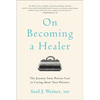 On Becoming a Healer: The Journey from Patient Care to Caring about Your Patients - Paperback