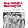 Drama and Pride in the Gateway City: The 1964 St. Louis Cardinals - Paperback