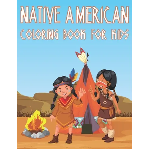 Native American Coloring Book For Kids: Fun American Indian Activity Book For Boys And Girls With Illustrations of The First American Culture - Paperback