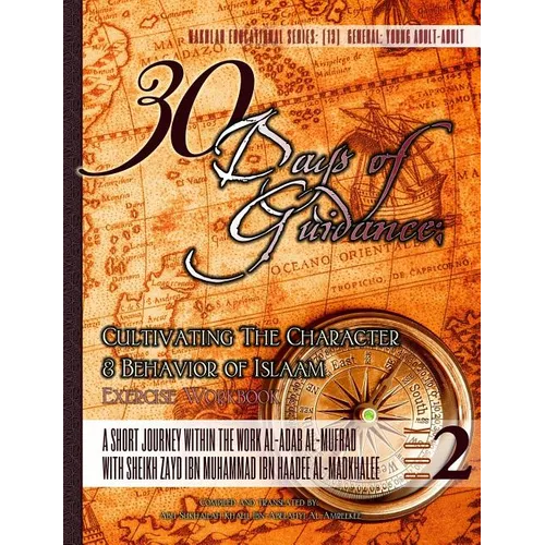 30 Days of Guidance: Cultivating The Character & Behavior of Islaam [Exercise Workbook]: A Short Journey through the work al-Adab al-Mufrad - Paperback