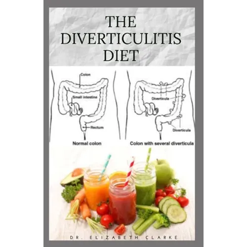 The Diverticulitis Diet: Easy Diet Guide for People with Diverticulitis: Includes Delicious Recipe Food list Meal Plan and Cookbook - Paperback
