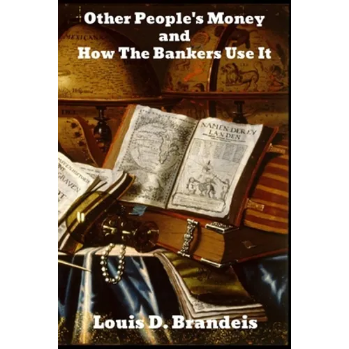 Other People's Money, and How the Bankers Use It - Paperback