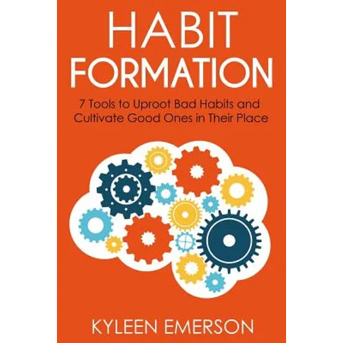 Habit Formation: : 7 tools to uproot bad habits and cultivate good ones in their place - Paperback