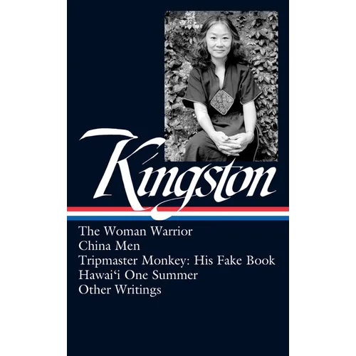 Maxine Hong Kingston: The Woman Warrior, China Men, Tripmaster Monkey, Hawai'i One Summer, Other Writings (Loa #355) - Hardcover