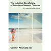 The Indebted Beneciary of Countless Second Chances: My Treacherous Broken Journey - Paperback