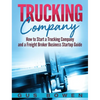 Trucking Company: How to Start a Trucking Company and a Freight Broker Business Startup Guide - Hardcover