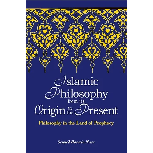 Islamic Philosophy from Its Origin to the Present: Philosophy in the Land of Prophecy - Paperback