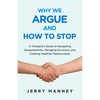 Why We Argue and How to Stop: A Therapist's Guide to Navigating Disagreements, Managing Emotions, and Creating Healthier Relationships - Paperback