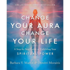 Change Your Aura, Change Your Life: A Step-By-Step Guide to Unfolding Your Spiritual Power - Paperback